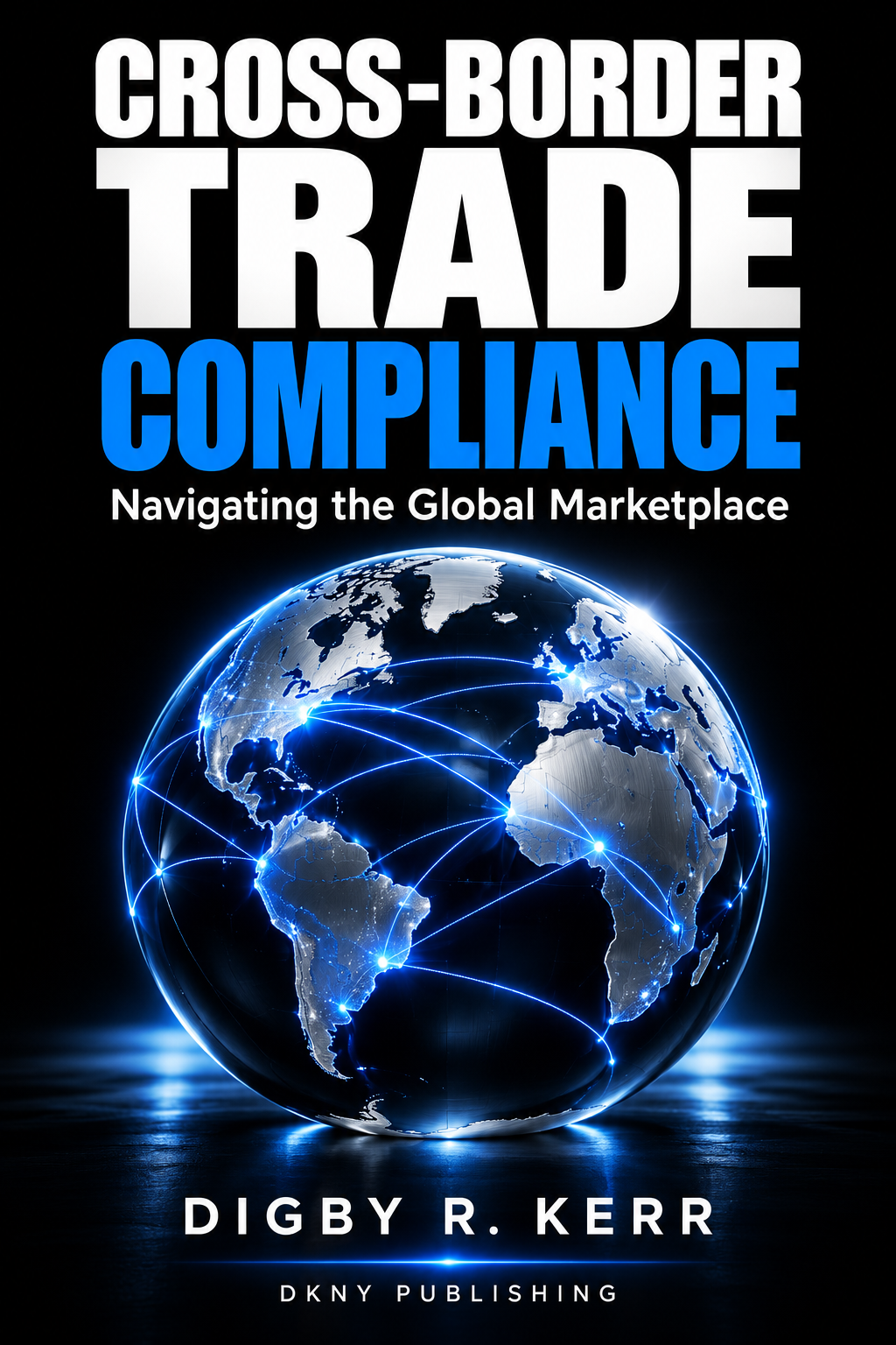 Cover of Cross-Border Trade Compliance by Digby R. Kerr