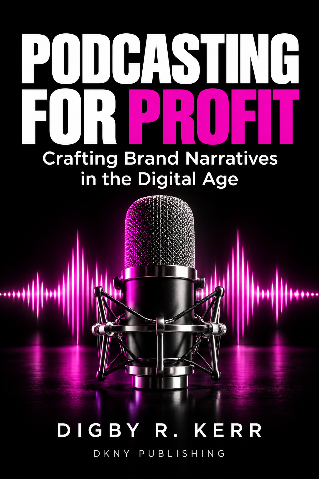 Cover of Podcasting for Profit by Digby R. Kerr